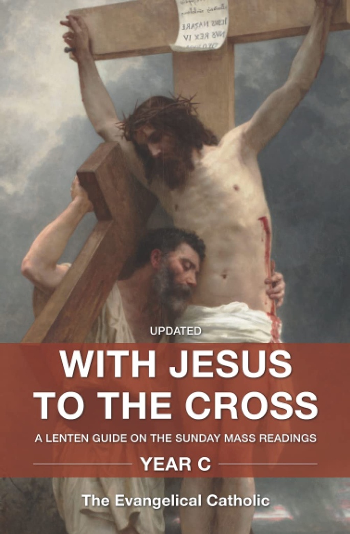 With Jesus to the Cross: A Lenten Guide on the Sunday Mass Readings: Year C