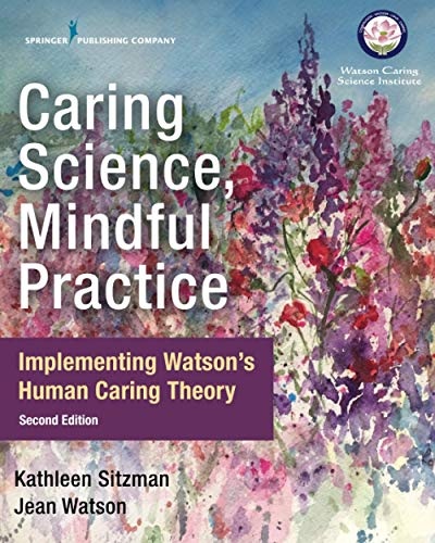 Caring Science, Mindful Practice: Implementing Watsonâs Human Caring Theory