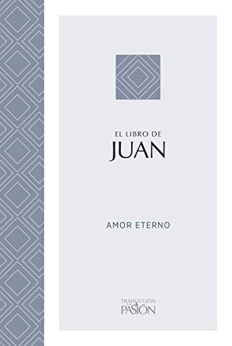 El Libro De Juan: Amor Eterno (Traduccion La Pasion) (Spanish Edition)