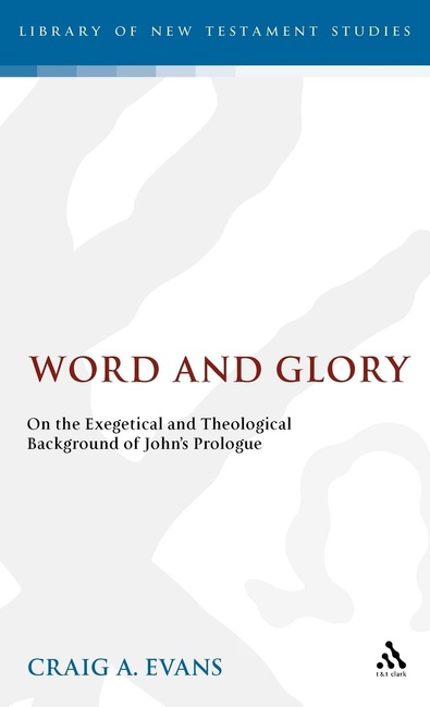 Word and Glory: On the Exegetical and Theological Background of John's Prologue (The Library of New Testament Studies)