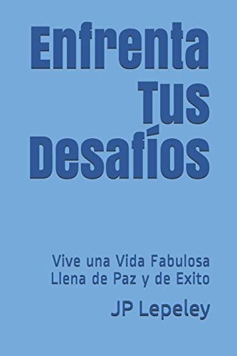 Enfrenta Tus DesafÃ­os: Vive una Vida Fabulosa Llena de Paz y de Exito (Spanish Edition)