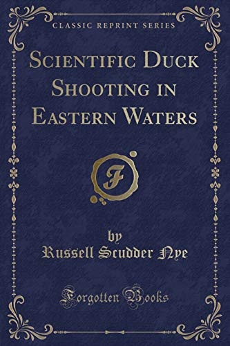 Scientific Duck Shooting in Eastern Waters (Classic Reprint)
