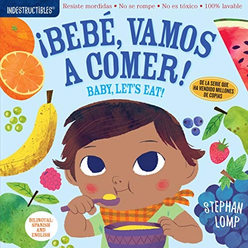 Indestructibles: BebÃ©, vamos a comer! / Baby, Let's Eat! (English and Spanish Edition)