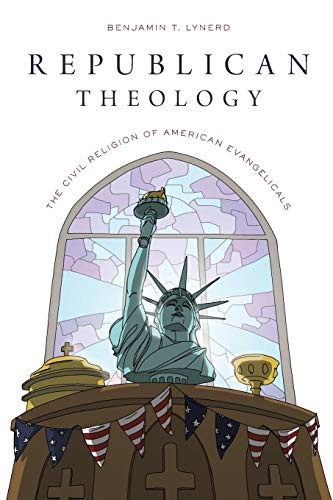 Republican Theology: The Civil Religion Of American Evangelicals