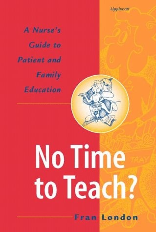 No Time to Teach? A Nurse's Guide to Patient and Family Education