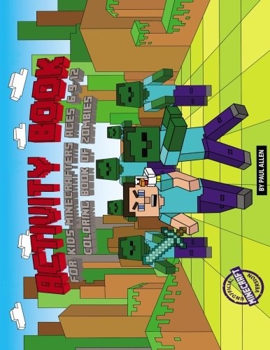Activity Book for Kids-Minecrafters ages 6 9 12. Coloring Book of Zombies. Unofficial minecraft version: activity books 7 8 10 year olds 4th 6th grade ... book for kids unofficial minecraft series)