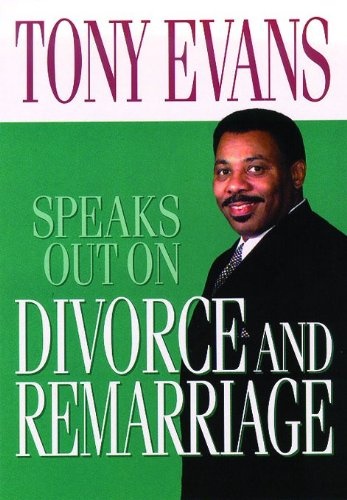 Tony Evans Speaks Out On Divorce and Remarriage (Tony Evans Speaks Out Booklet Series)