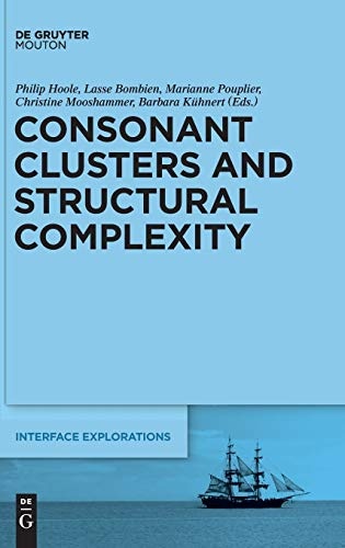 Consonant Clusters and Structural Complexity (Interface Explorations (Ie) 26)