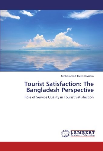 Tourist Satisfaction: The Bangladesh Perspective: Role of Service Quality in Tourist Satisfaction