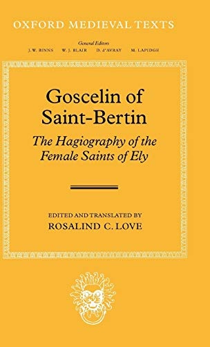 Goscelin of Saint-Bertin: The Hagiography of the Female Saints of Ely (Oxford Medieval Texts)