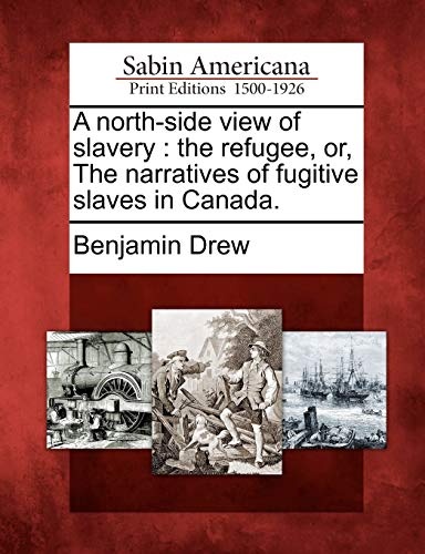 A north-side view of slavery: the refugee, or, The narratives of fugitive slaves in Canada.