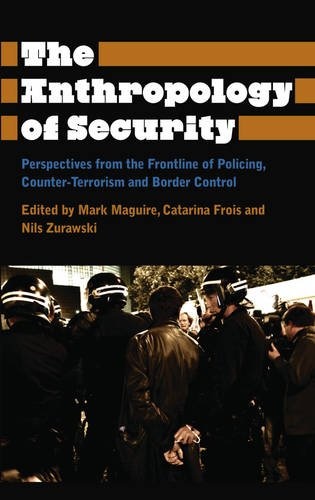 The Anthropology of Security: Perspectives from the Frontline of Policing, Counter-terrorism and Border Control (Anthropology, Culture and Society)