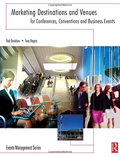 Marketing Destinations and Venues for Conferences, Conventions and Business Events (Events Management)