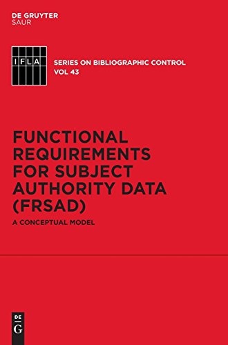 Functional Requirements for Subject Authority Data (FRSAD): A Conceptual Model (IFLA Series on Bibliographic Control)