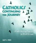 Catholics Continuing the Journey: A Faith Sharing Program for Small Groups