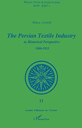 The Persian Textile Industry in Historical Perspective 1500-1925