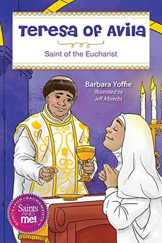Teresa of Avila: Saint for the Eucharist (Saints and Me)