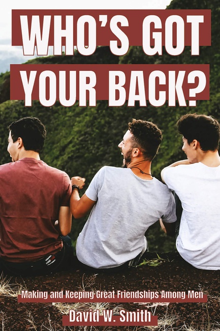 Who's Got Your Back: Making and Keeping Great Relationships Among Men