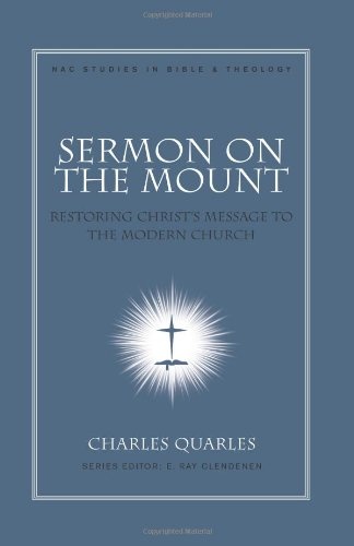 Sermon On The Mount: Restoring Christ's Message to the Modern Church (Nac Studies in Bible & Theology)