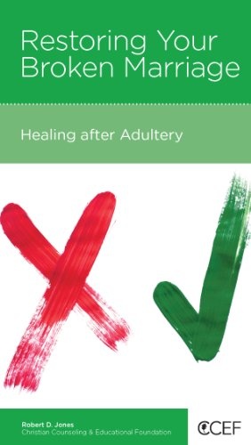 Restoring Your Broken Marriage:  Healing after Adultery