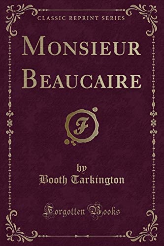Monsieur Beaucaire (Classic Reprint)