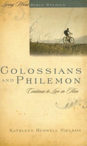 Colossians and Philemon: Continue to Live in Him (Living Word Bible Studies)