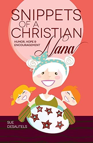 Snippets of a Christian Nana: Humor, Hope and Encouragement
