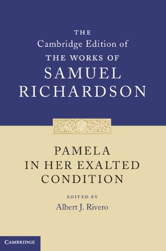 Pamela in Her Exalted Condition (The Cambridge Edition of the Works of Samuel Richardson)