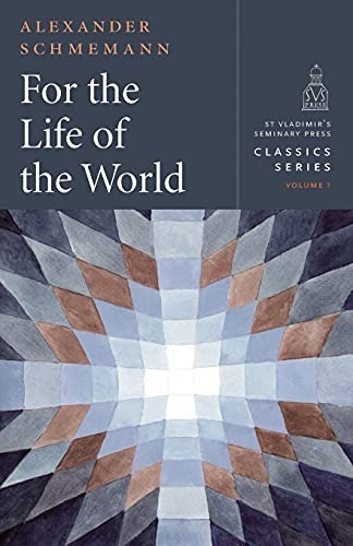 For the Life of the World - Classics Series, vol. 1 (St. Vladimir's Seminary Press Classics) Paperback