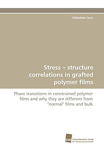 Stress ? structure correlations in grafted polymer films: Phase transitions in constrained polymer films and why they are different from "normal" films and bulk