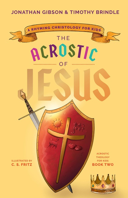 The Acrostic of Jesus: A Rhyming Christology for Kids (An Acrostic Theology for Kids)