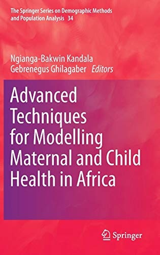 Advanced Techniques for Modelling Maternal and Child Health in Africa (The Springer Series on Demographic Methods and Population Analysis)
