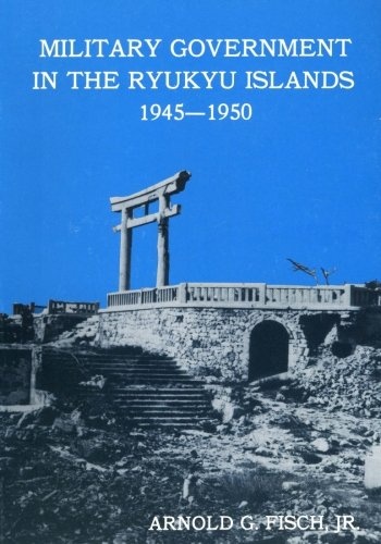 Military Government in the Ryukyu Islands 1945-1950 (Army Historical Series)