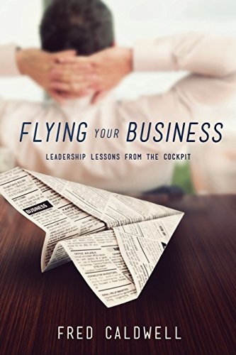 Flying Your Business: Leadership Lessons from the Cockpit