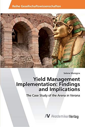 Yield Management Implementation: Findings and Implications: The Case Study of the Arena in Verona