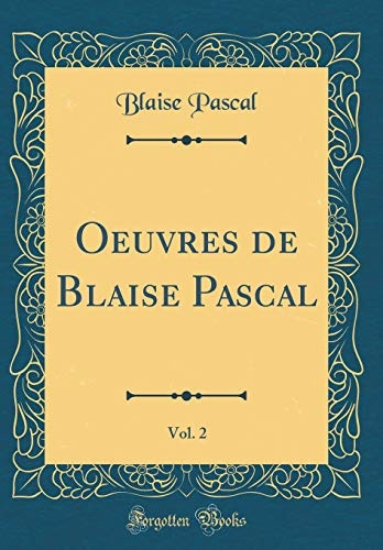Oeuvres de Blaise Pascal, Vol. 2 (Classic Reprint) (French Edition)