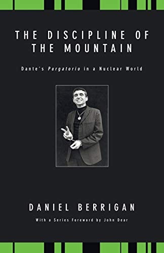 The Discipline of the Mountain: Dante's Purgatorio in a Nuclear World (Daniel Berrigan Reprint)