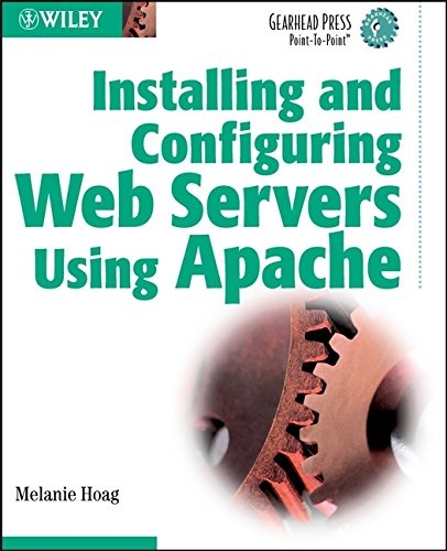 Installing and Configuring Web Servers Using Apache (Gearhead Press)