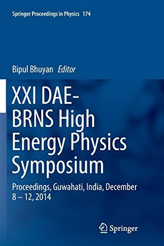 XXI DAE-BRNS High Energy Physics Symposium: Proceedings, Guwahati, India, December 8 â 12, 2014 (Springer Proceedings in Physics, 174)