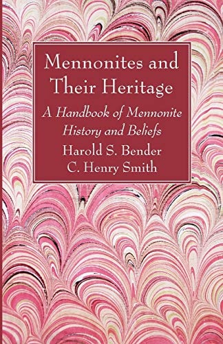 Mennonites and Their Heritage: A Handbook of Mennonite History and Beliefs