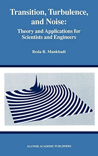 Transition, Turbulence, and Noise: Theory and Applications for Scientists and Engineers (The Springer International Series in Engineering and Computer Science, 282)