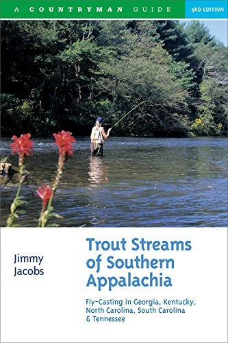 Trout Streams of Southern Appalachia: Fly-Casting in Georgia, Kentucky, North Carolina, South Carolina & Tennessee (Third Edition) (Trout Streams)