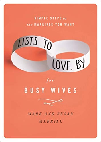 Lists to Love By for Busy Wives: Simple Steps to the Marriage You Want