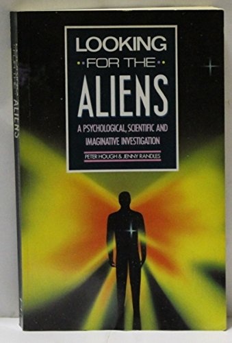 Looking for the Aliens: A Psychological, Imaginative and Scientific Investigation