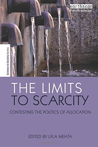 The Limits to Scarcity: Contesting the Politics of Allocation (The Earthscan Science in Society Series)