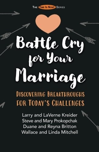Battle Cry for Your Marriage: Discovering Breakthroughs for Today's Challenges (The Time is Now)