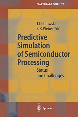 Predictive Simulation of Semiconductor Processing: Status and Challenges (Springer Series in Materials Science, 72)
