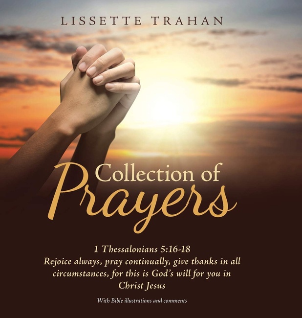 Collection of Prayers: 1 Thessalonians 5:16-18 Rejoice Always, Pray Continually, Give Thanks in All Circumstances, for This Is God's Will for You in Christ Jesus