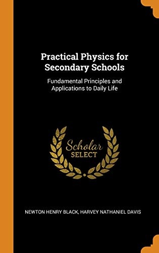 Practical Physics for Secondary Schools: Fundamental Principles and Applications to Daily Life
