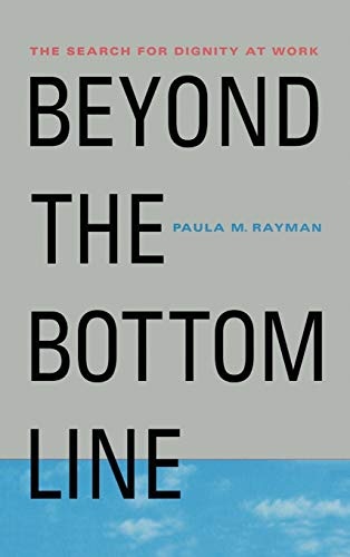 Beyond the Bottom Line: The Search for Dignity at Work